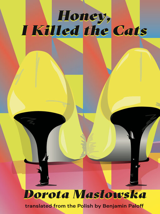 Title details for Honey, I Killed the Cats by Dorota Masłowska - Available